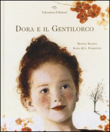 Dora e il Gentilorco. Ediz. illustrata Matteo Razzini