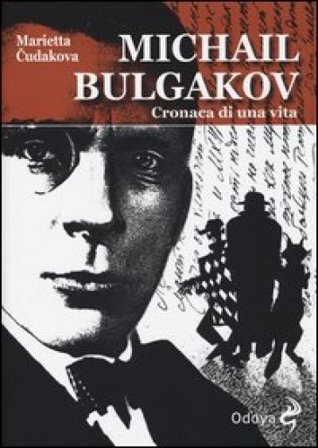 Michail Bulgakov. Cronaca di una vita Marietta Cudakova