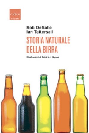 Storia naturale della birra Rob DeSalle