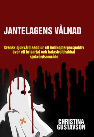 Jantelagens vålnad : svensk sjukvård sedd ur ett helikopterperspektiv över ett krisartat och katastrofdrabbat sjukvårdsområde - Bok av Christina Gusta
