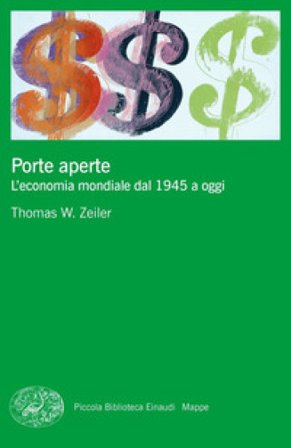 Porte aperte. L'economia mondiale dal 1945 a oggi Thomas W. Zeiler