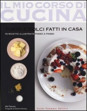 Torte e dolci fatti in casa. 70 ricette illustrate passo a passo Abi Fawcett