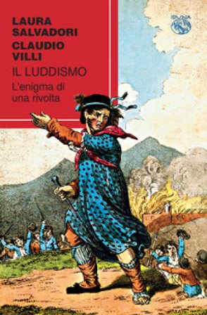 Il luddismo. L'enigma di una rivolta Laura Salvadori