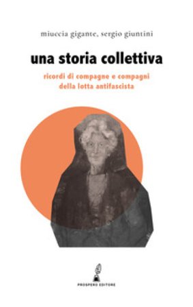 Una storia collettiva. Ricordi di compagne e compagni antifascisti Miuccia Gigante