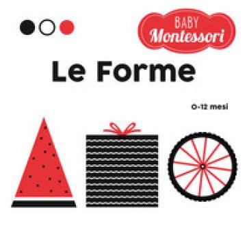 Le forme. Baby Montessori. Ediz. a colori Agnese Baruzzi