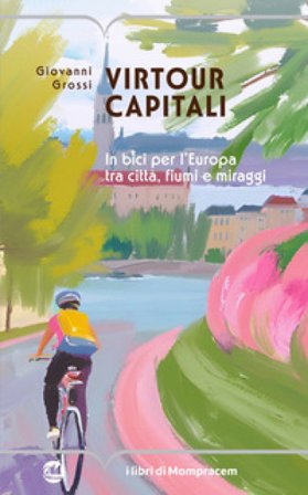 Virtour capitali. In bici per l'Europa tra città, fiumi e miraggi Giovanni Grossi