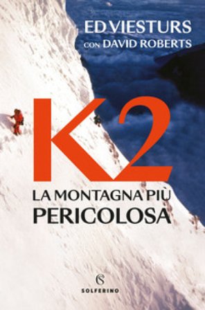 K2. La montagna più pericolosa della Terra Ed Viesturs