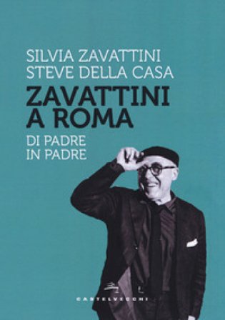 Zavattini a Roma. Di padre in padre Steve Della Casa