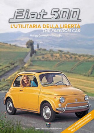 Fiat 500. L'utilitaria della libertà-The freedom car. Ediz. ampliata Enrico Bo