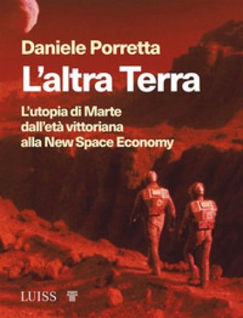 L'altra Terra. L'utopia di Marte dall'età vittoriana alla new space economy Daniele Porretta