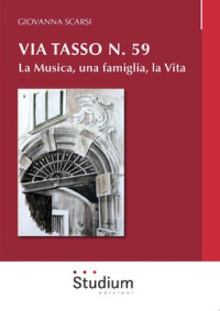 Via Tasso n. 59. La musica, una famiglia, la vita Giovanna Scarsi