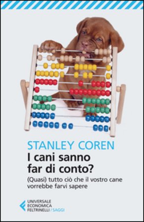 I cani sanno far di conto? (Quasi) tutto ciò che il vostro cane vorrebbe farvi sapere Stanley Coren