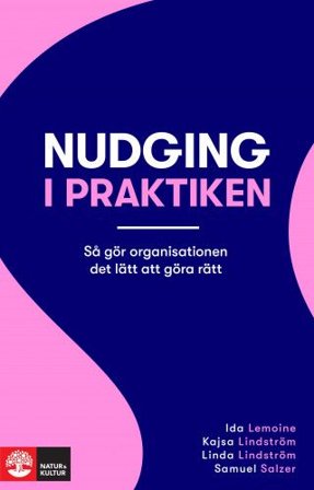 Nudging i praktiken : Så gör organisationen det lätt att göra rätt