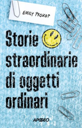 Storie straordinarie di oggetti ordinari Emily Prokop