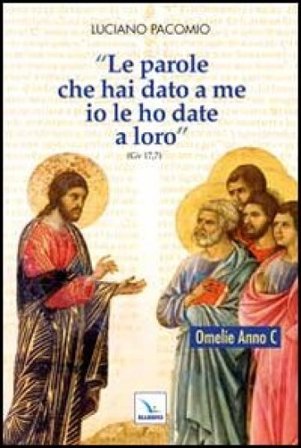 Le parole che hai dato a me io le ho date a loro. Omelie Anno C Luciano Pacomio