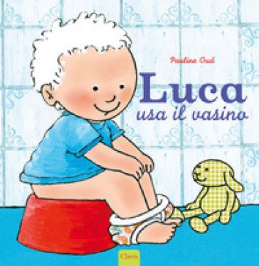 Luca usa il vasino. Ediz. a colori Pauline Oud