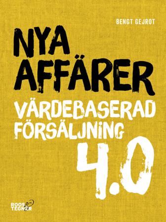 Nya affärer : värdebaserad försäljning 4.0 - Bok av Bengt Gejrot - Häftad