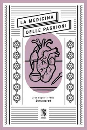 La medicina delle passioni Jean Baptiste Félix Descuret