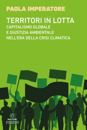 Territori in lotta. Capitalismo globale e giustizia ambientale nell'era della crisi climatica Paola Imperatore