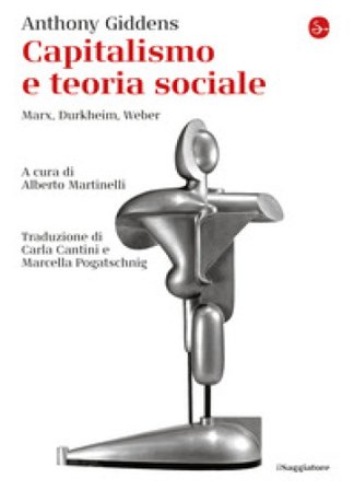Capitalismo e teoria sociale. Marx, Durkheim, Weber Anthony Giddens