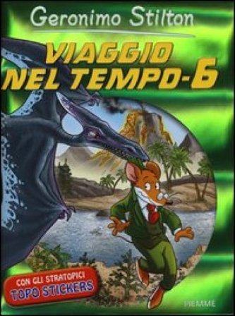 Viaggio nel tempo 6. Ediz. illustrata Geronimo Stilton