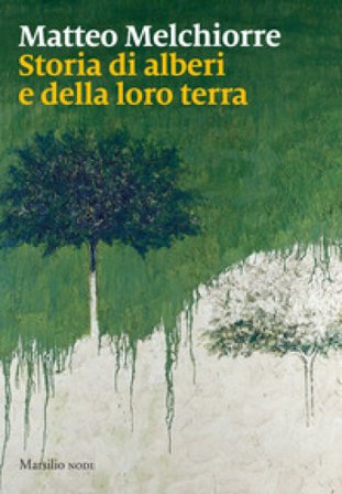 Storia di alberi e della loro terra Matteo Melchiorre