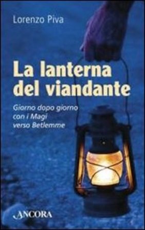 La lanterna del viandante. Giorno dopo giorno con i Magi verso Betlemme Lorenzo Piva