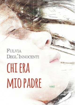 Chi era mio padre Fulvia Degl'Innocenti
