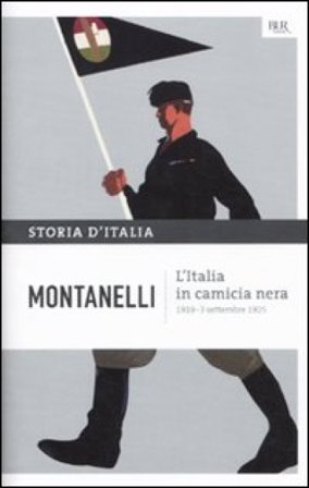 Storia d'Italia. Vol. 11: L' Italia in camicia nera (1919- 3 settembre 1925) Indro Montanelli