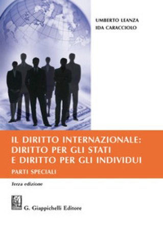 Il diritto internazionale: diritto per gli Stati e diritto per gli individui. Parti speciali Umberto Leanza