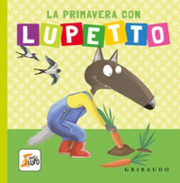 La primavera con Lupetto. Amico lupo. Ediz. a colori Orianne Lallemand