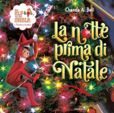 The Elf on the Shelf. La notte prima di Natale. Ediz. a colori Chanda A. Bell