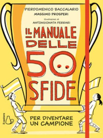 Il manuale delle 50 sfide per diventare un campione Pierdomenico Baccalario