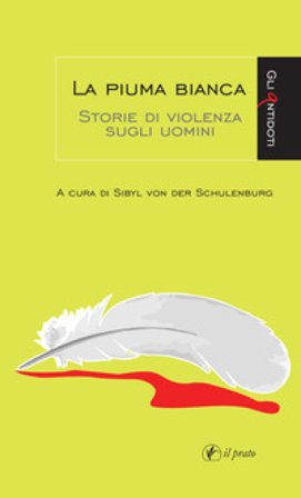 La piuma bianca. Storie di violenza sugli uomini Sibyl von der Schulenburg