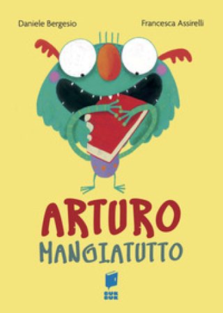 Arturo mangiatutto. Ediz. illustrata Daniele Bergesio