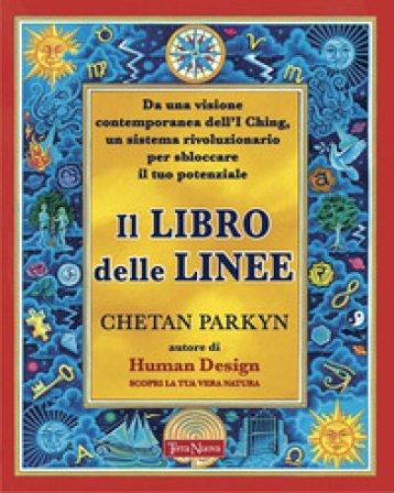 Il libro delle linee. Una visione contemporanea degli I-Ching per liberare il nostro potenziale. Per capire chi siamo e il potere che custodiamo in 