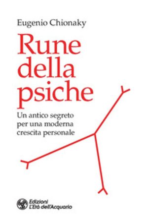 Rune della psiche. Un antico segreto per una moderna crescita personale Eugenio Chionaky