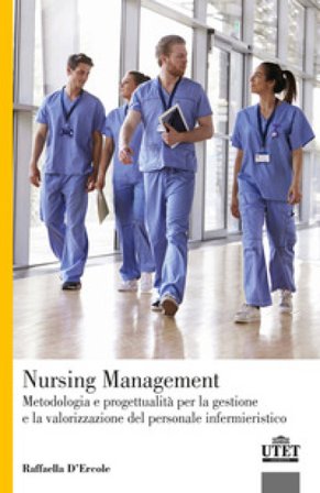 Nursing Management. Metodologia e progettualità per la gestione e la valorizzazione del personale infermieristico Raffaella D'Ercole