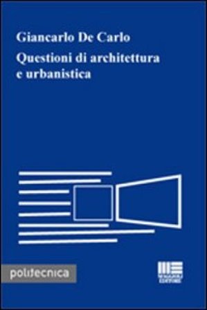 Questioni di architettura e urbanistica Giancarlo De Carlo