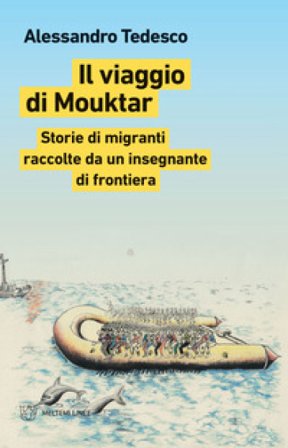 Il viaggio di Mouktar. Storie di migranti raccolte da un insegnante di frontiera Alessandro Tedesco