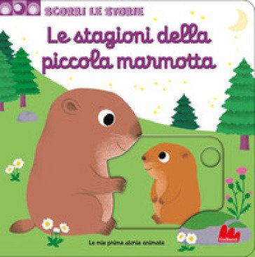 Le stagioni della piccola marmotta. Scorri le storie. Ediz. a colori Nathalie Choux