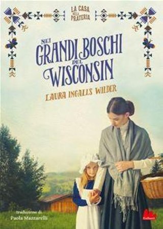 Nei grandi boschi del Wisconsin. La casa nella prateria Laura Ingalls Wilder