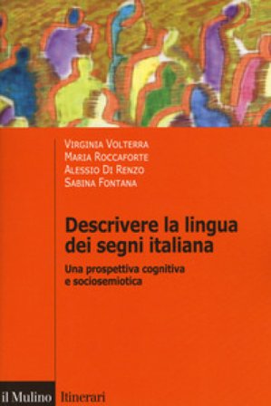 Descrivere la lingua dei segni italiana. Una prospettiva cognitiva e sociosemiotica Virginia Volterra