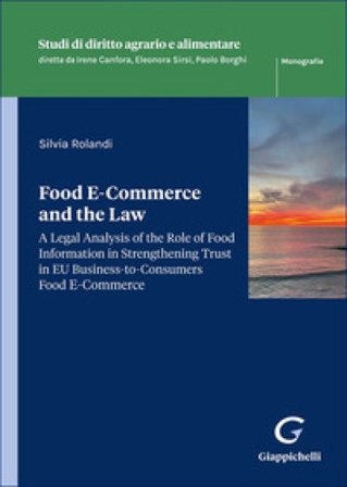 Food E-Commerce and the Law. A legal analysis of the role of food information in strengthening trust in EU business-to-consumers food ecommerce Silvia