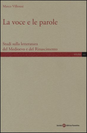 La voce e le parole. Studi sulla letteratura del Medioevo e del Rinascimento Marco Villoresi
