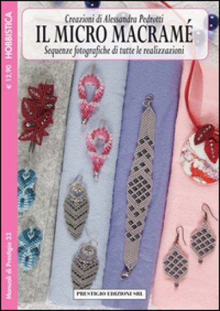 Il micro macramé. Sequenze fotografiche di tutte le realizzazioni. Vol. 3 Alessandra Pedrotti