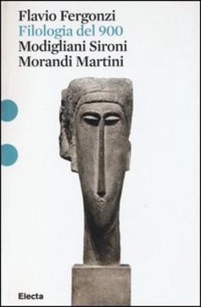 Filologia del '900. Modigliani, Sironi, Morandi, Martini Flavio Fergonzi