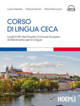 Corso di lingua ceca. Livelli A1-B1 del quadro comune europeo di riferimento per le lingue Lucia Casadei