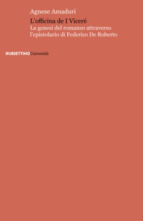 L'officina de I viceré. La genesi del romanzo attraverso l'epistolario di Federico De Roberto Agnese Amaduri