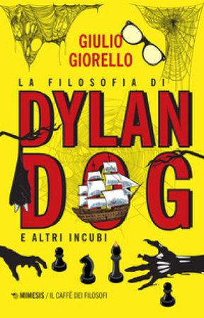 La filosofia di Dylan Dog e altri incubi Giulio Giorello